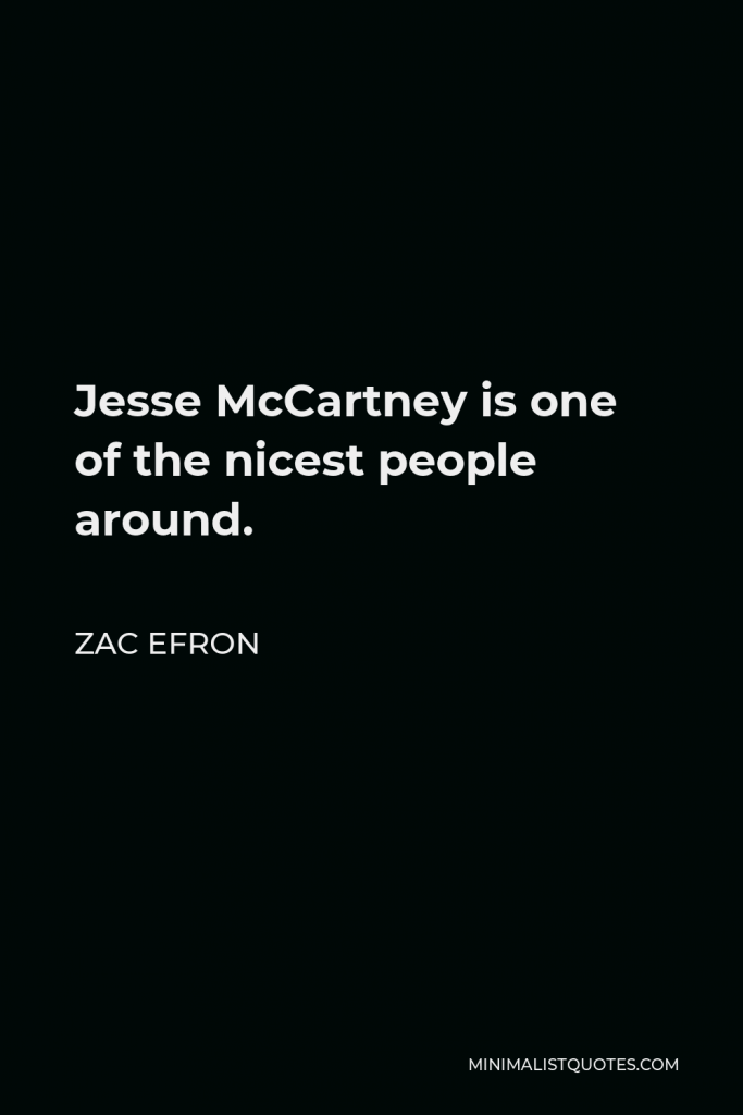 Zac Efron Quote - Jesse McCartney is one of the nicest people around.