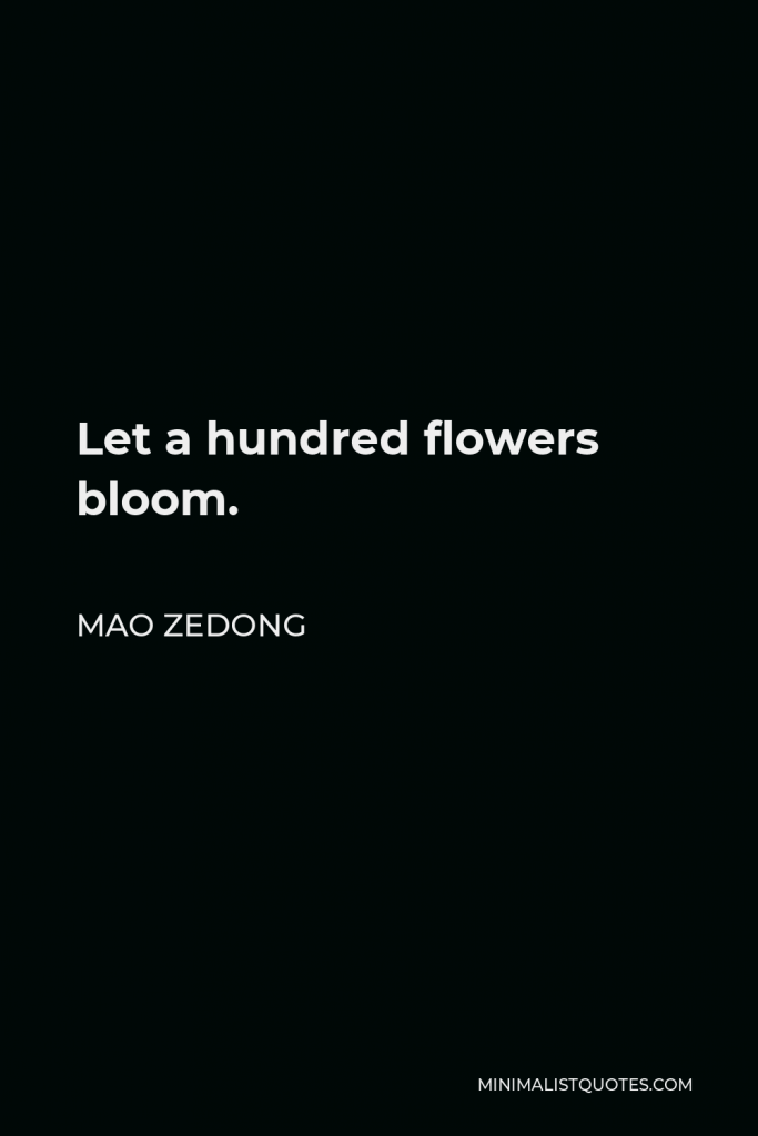 Mao Zedong Quote - Let a hundred flowers bloom.
