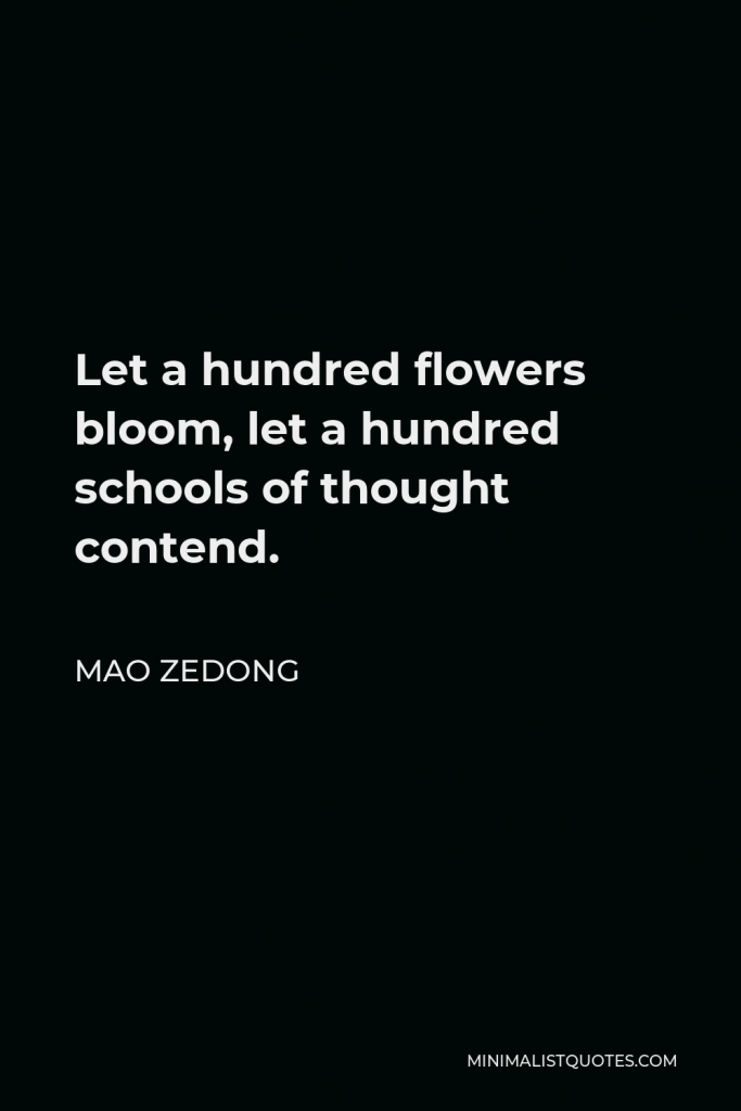Mao Zedong Quote - Let a hundred flowers bloom, let a hundred schools of thought contend.
