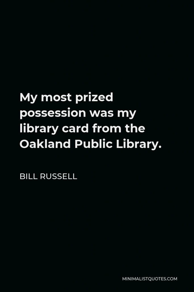 Bill Russell Quote - My most prized possession was my library card from the Oakland Public Library.
