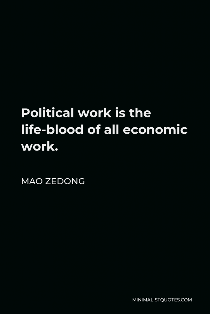 Mao Zedong Quote - Political work is the life-blood of all economic work.