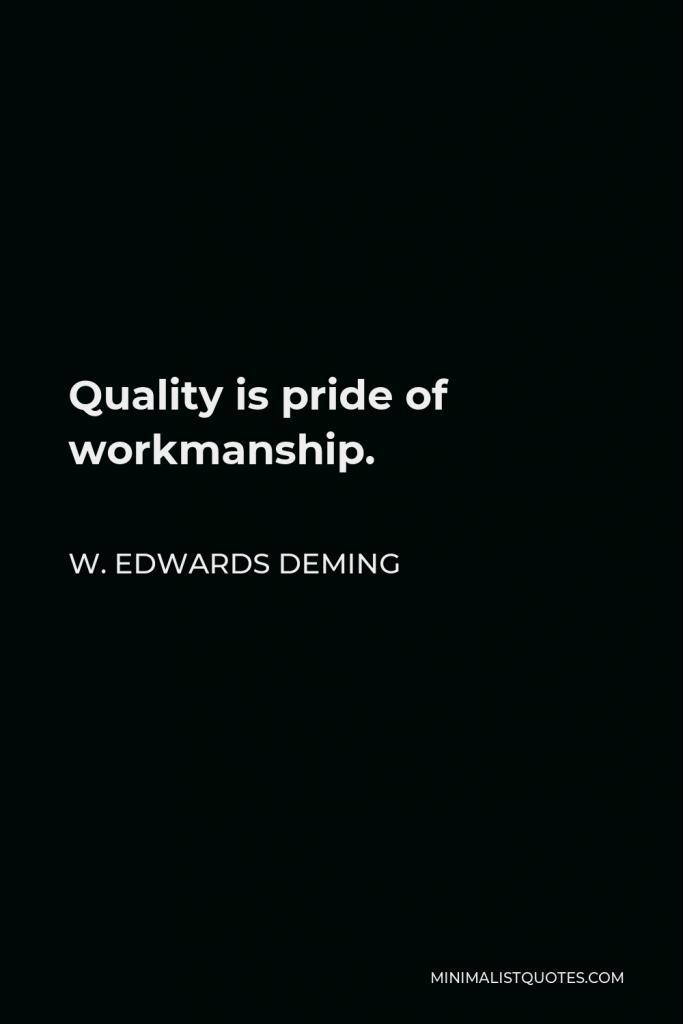 W. Edwards Deming Quote - Quality is pride of workmanship.