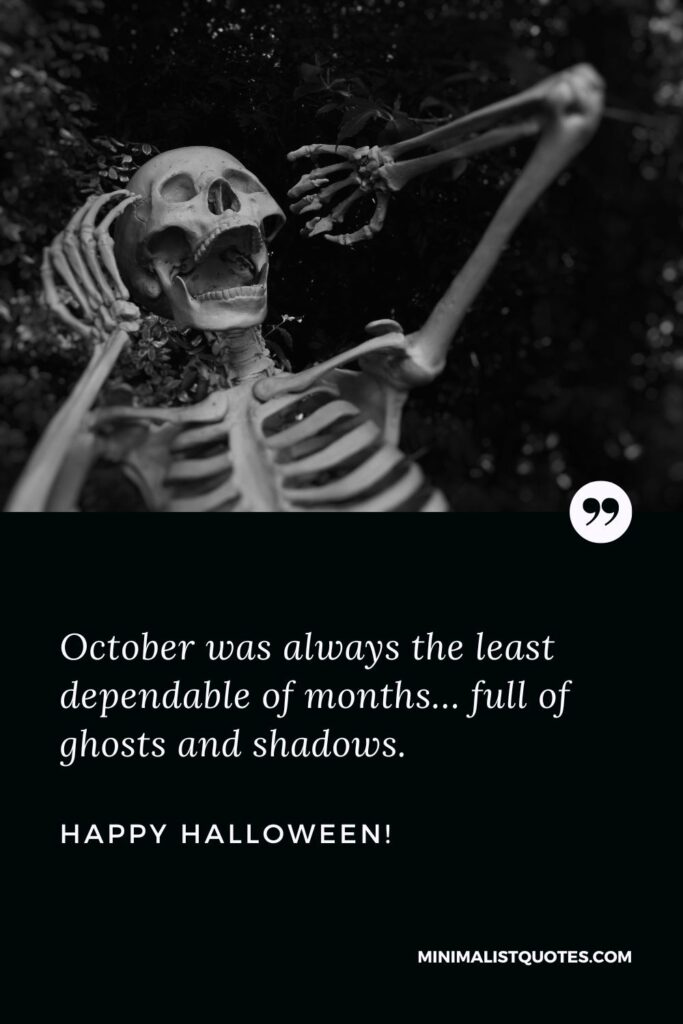 Scary Halloween quotes: October was always the least dependable of months… full of ghosts and shadows. Happy Halloween!