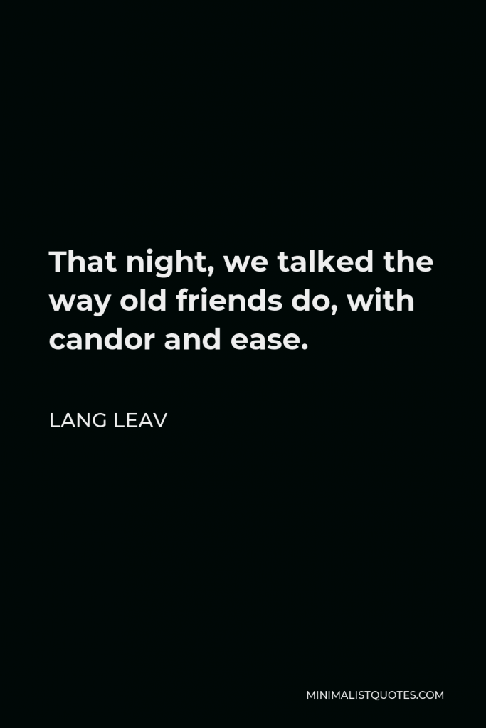 Lang Leav Quote - That night, we talked the way old friends do, with candor and ease.