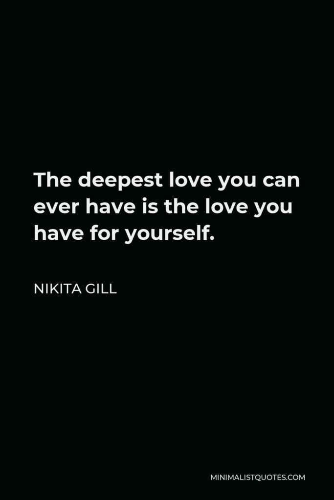 Nikita Gill Quote - The deepest love you can ever have is the love you have for yourself.