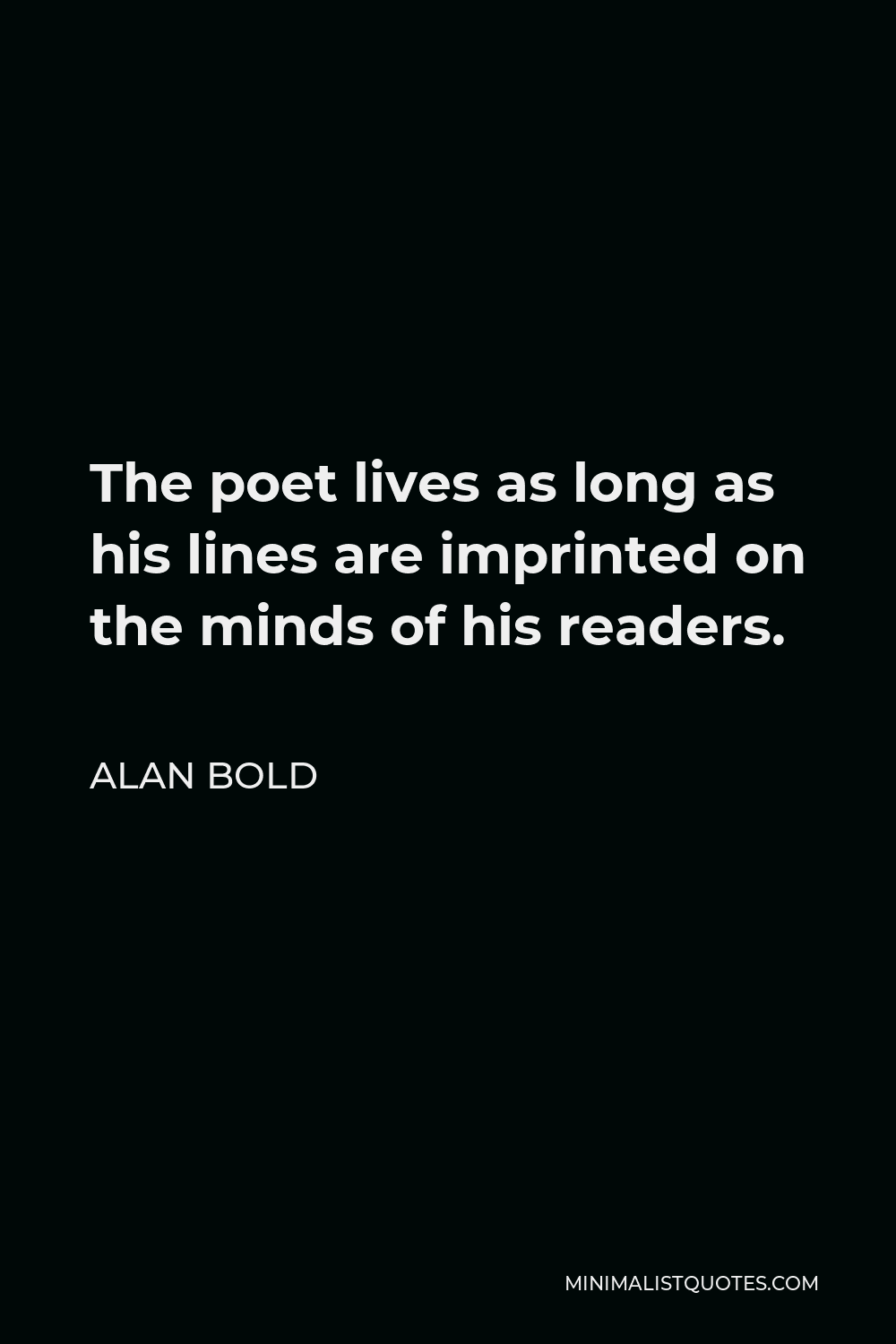 alan-bold-quote-the-poet-lives-as-long-as-his-lines-are-imprinted-on