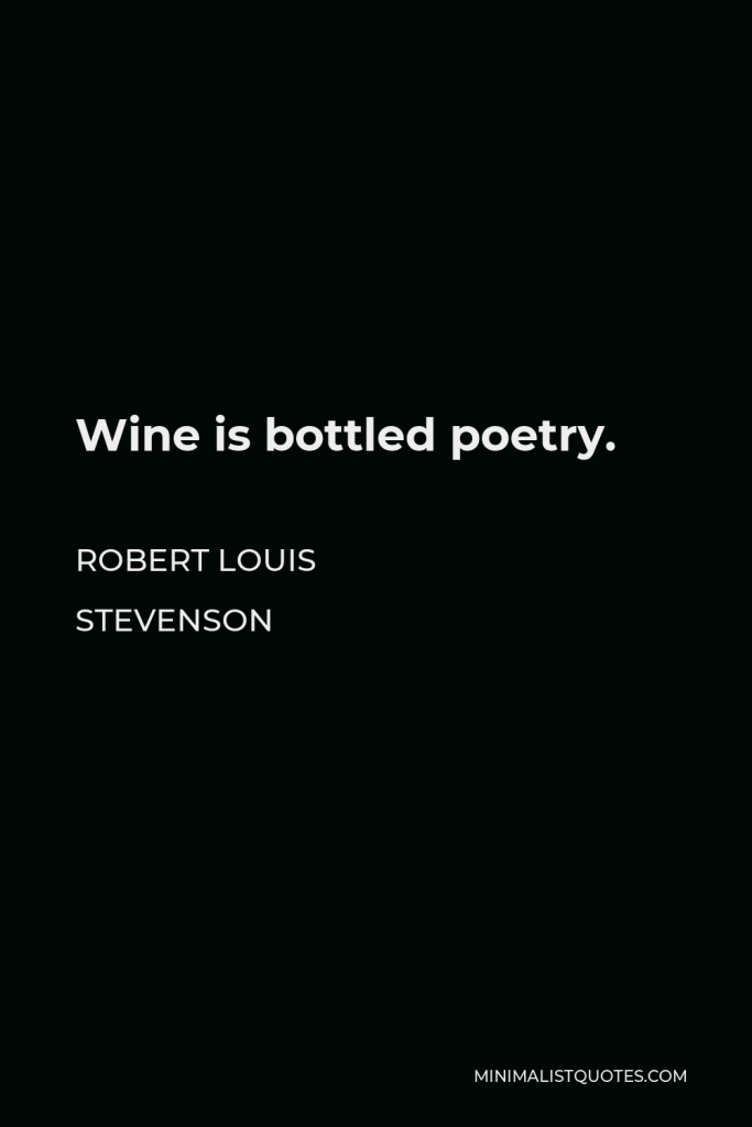 Robert Louis Stevenson Quote - Wine is bottled poetry.