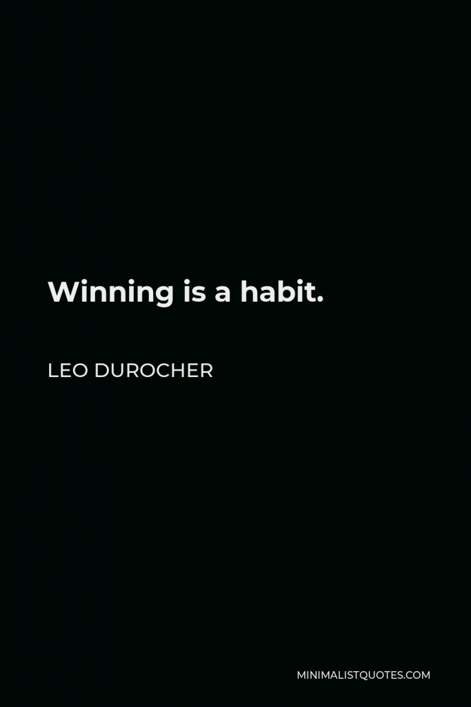 Leo Durocher Quote - Winning is a habit.