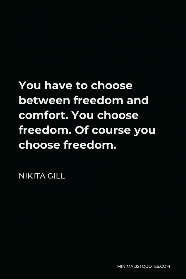 Nikita Gill Quote: You have to choose between freedom and comfort. You ...