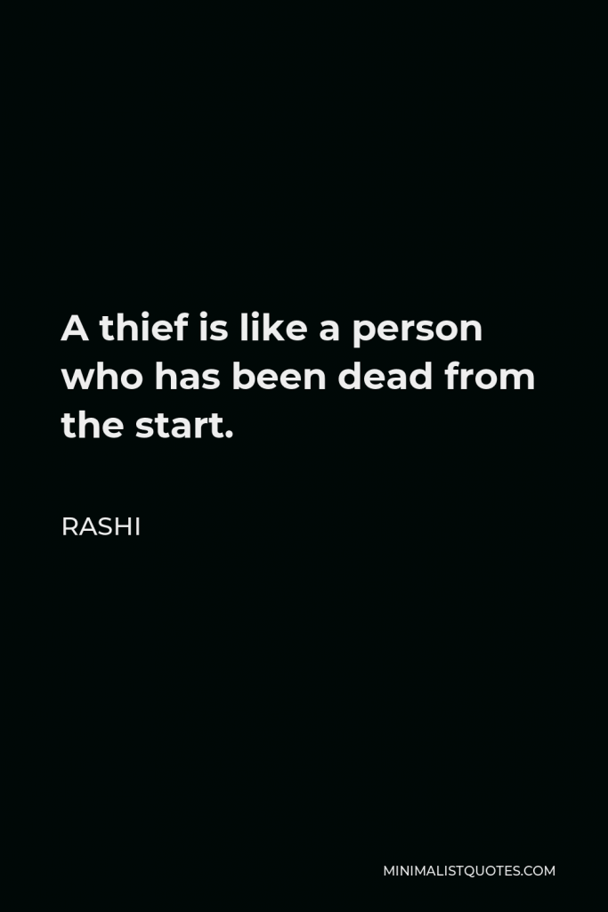Rashi Quote - A thief is like a person who has been dead from the start.