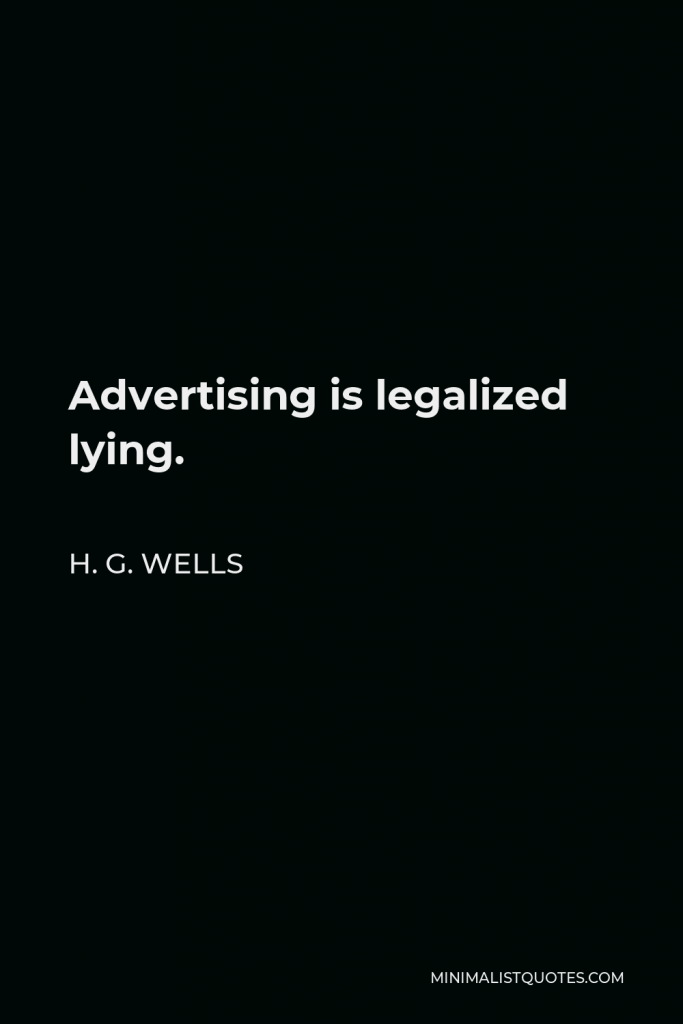 H. G. Wells Quote - Advertising is legalized lying.