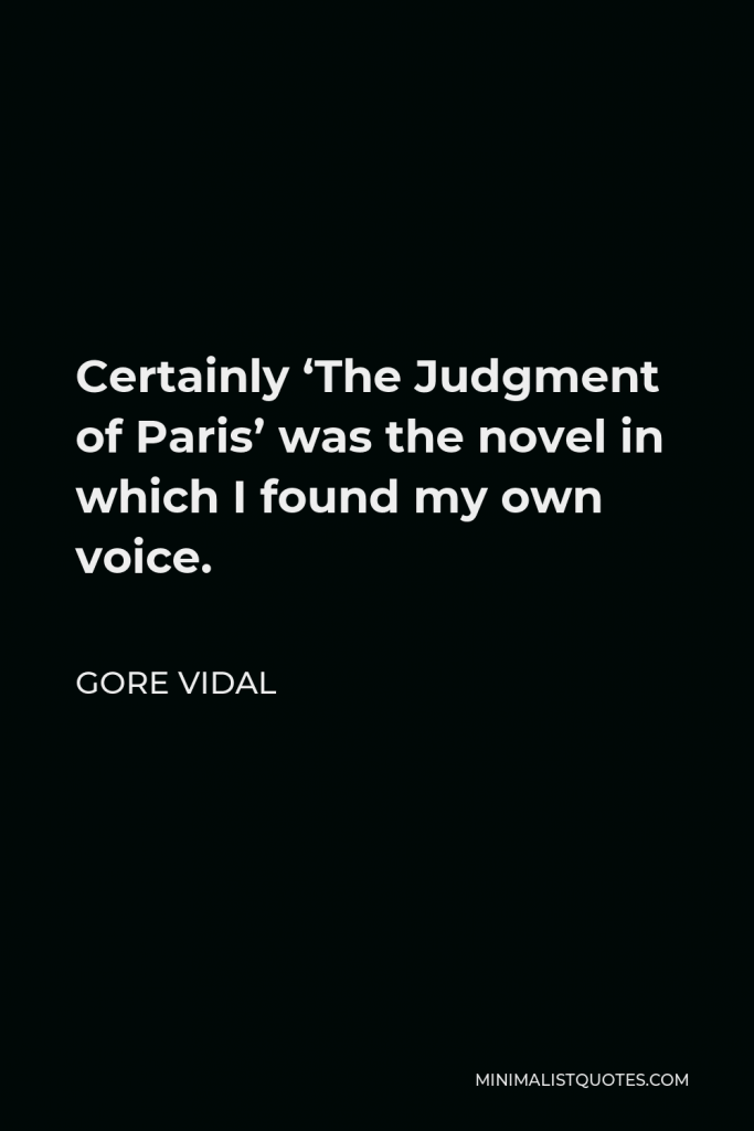 Gore Vidal Quote - Certainly ‘The Judgment of Paris’ was the novel in which I found my own voice.