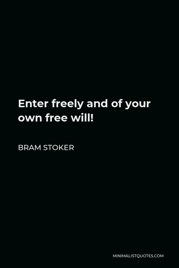 Bram Stoker Quote - Enter freely and of your own free will!