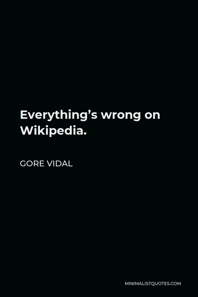 Gore Vidal Quote - Everything’s wrong on Wikipedia.