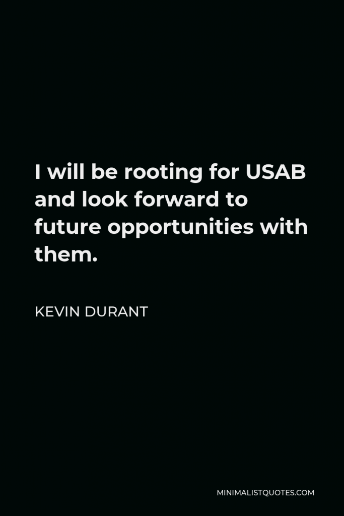 Kevin Durant Quote - I will be rooting for USAB and look forward to future opportunities with them.