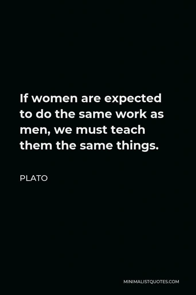 Saul Bellow Quote - If women are expected to do the same work as men, we must teach them the same things.