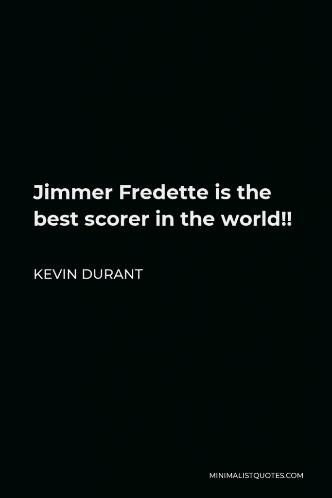 Kevin Durant Quote - Jimmer Fredette is the best scorer in the world!!