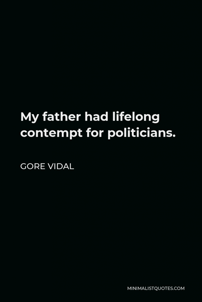 Gore Vidal Quote - My father had lifelong contempt for politicians.