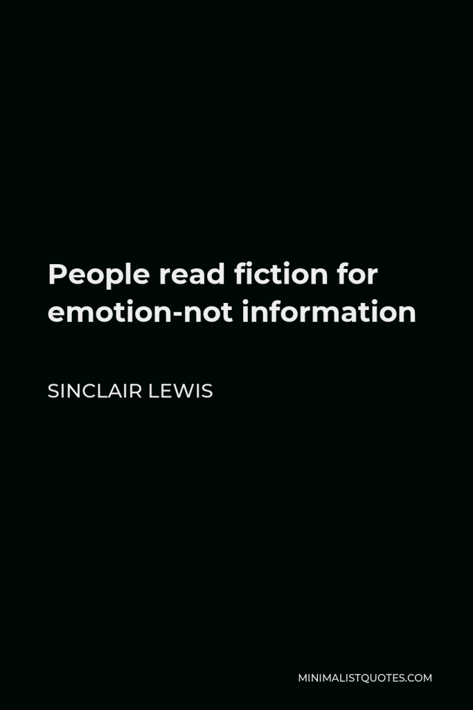 Sinclair Lewis Quote - People read fiction for emotion-not information