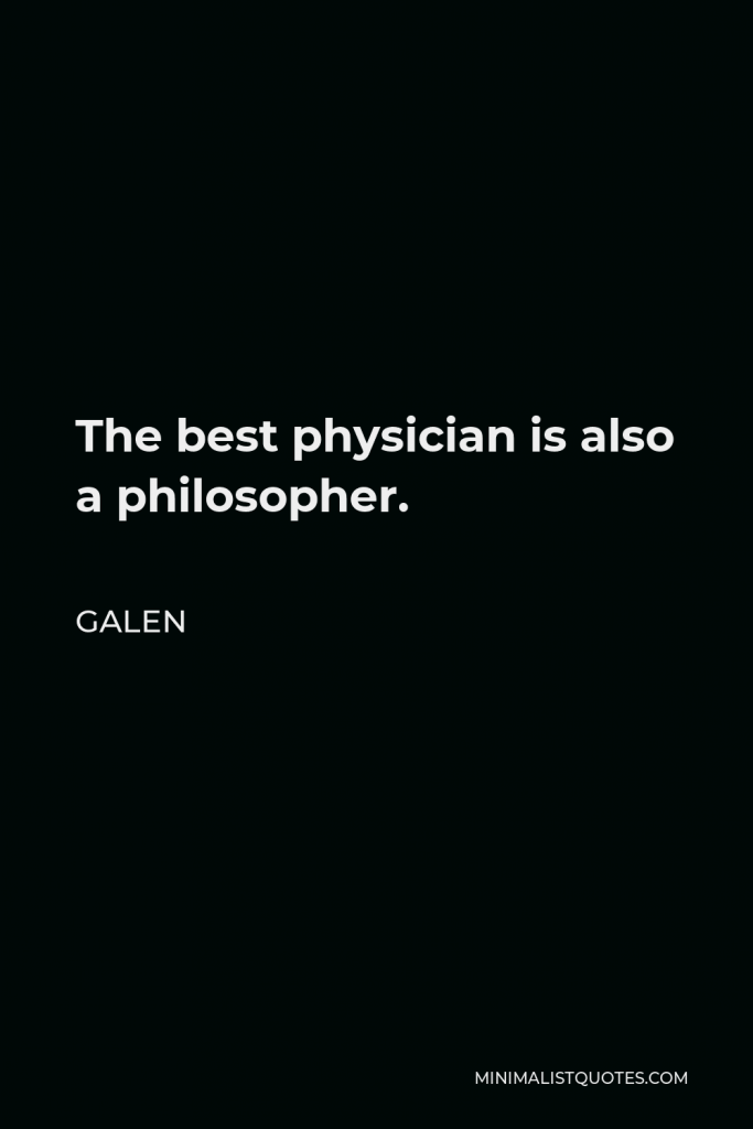 Galen Quote - The best physician is also a philosopher.