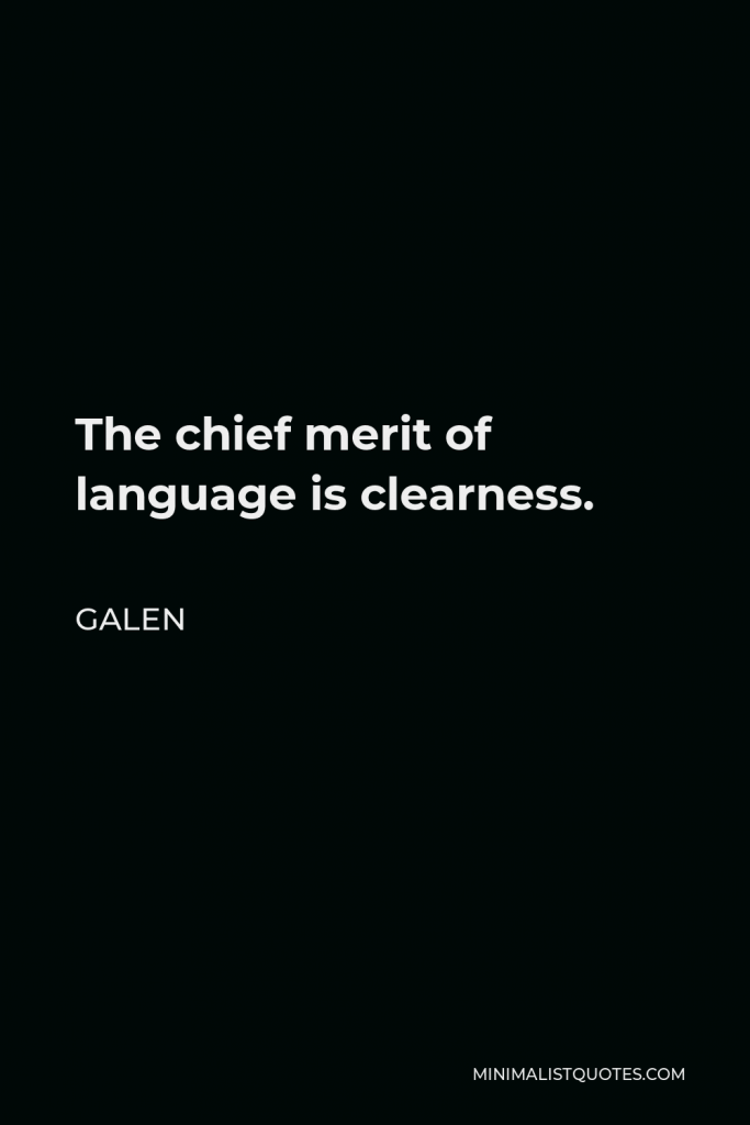 Galen Quote - The chief merit of language is clearness.