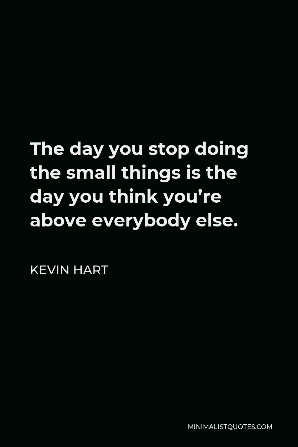 kevin-hart-quote-the-day-you-stop-doing-the-small-things-is-the-day