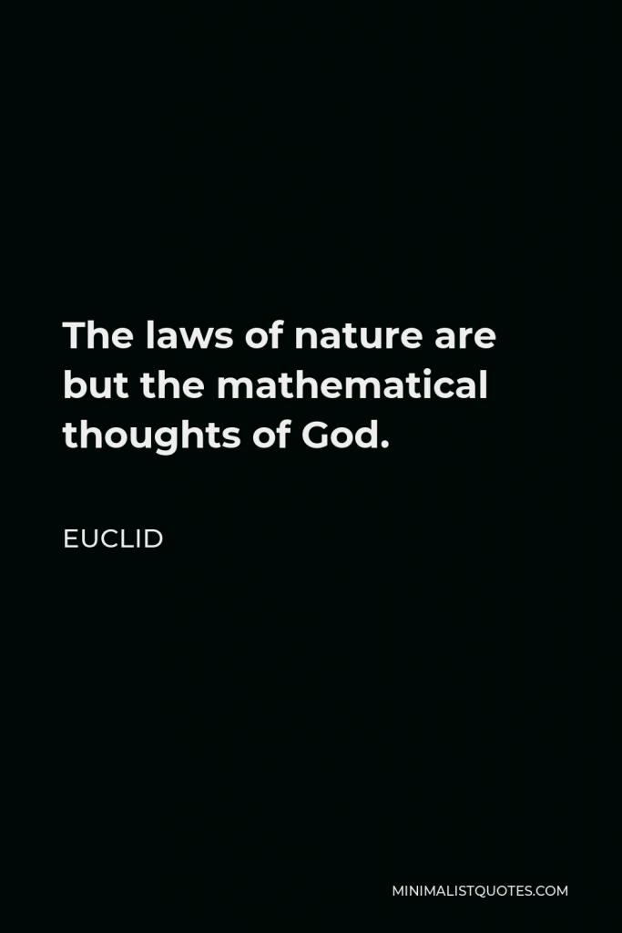 Euclid Quote - The laws of nature are but the mathematical thoughts of God.