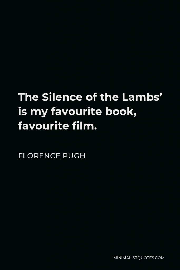 Florence Pugh Quote - The Silence of the Lambs’ is my favourite book, favourite film.