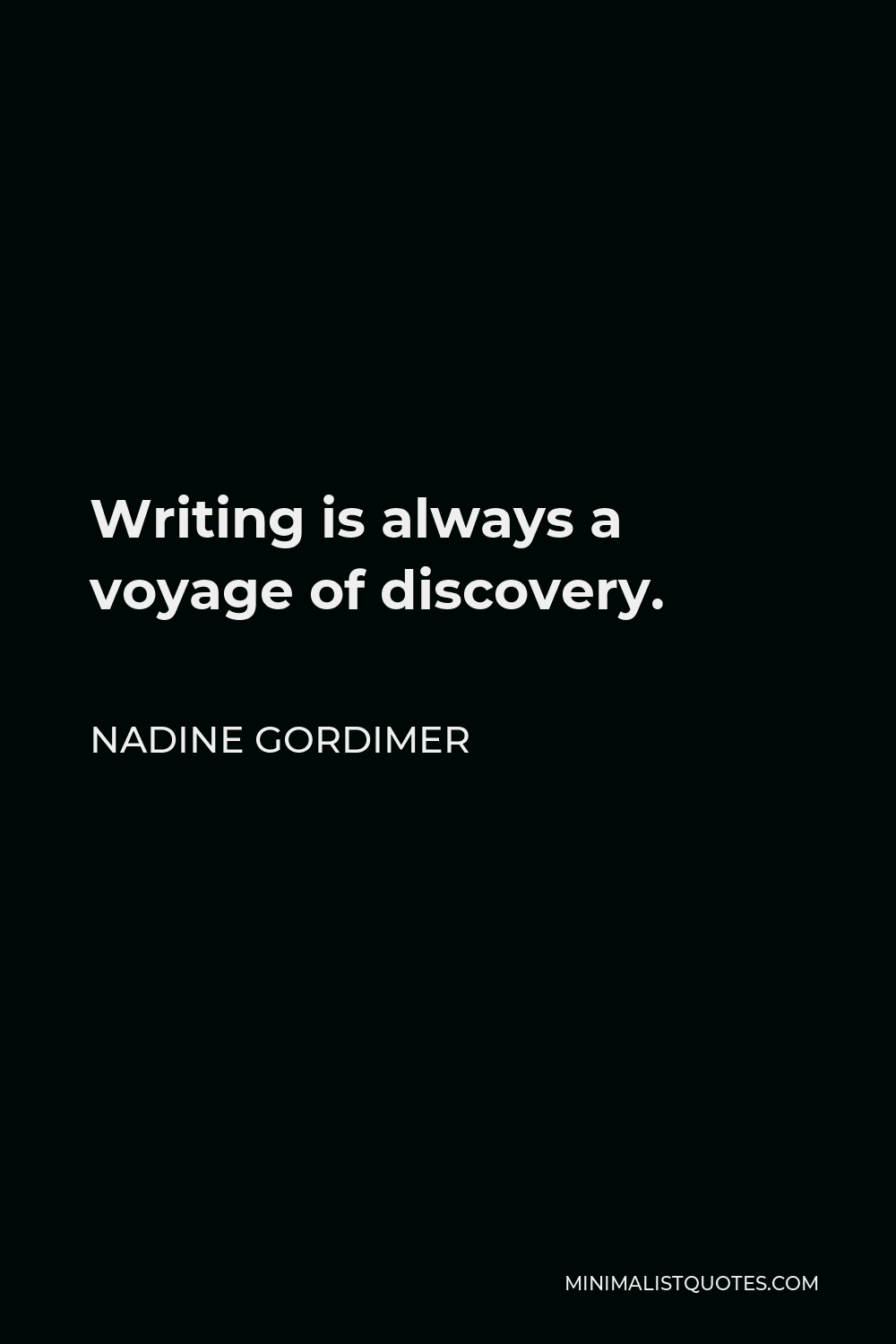 Nadine Gordimer Quote - Writing is always a voyage of discovery.