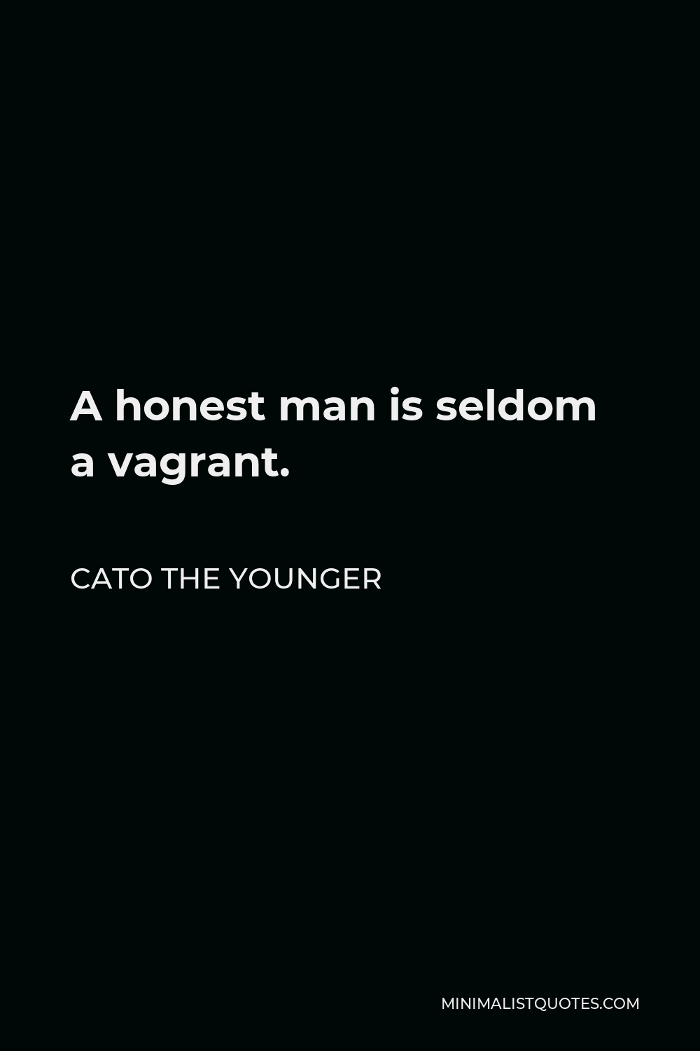 Cato the Younger Quote - A honest man is seldom a vagrant.