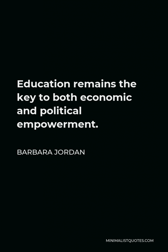 Barbara Jordan Quote - Education remains the key to both economic and political empowerment.