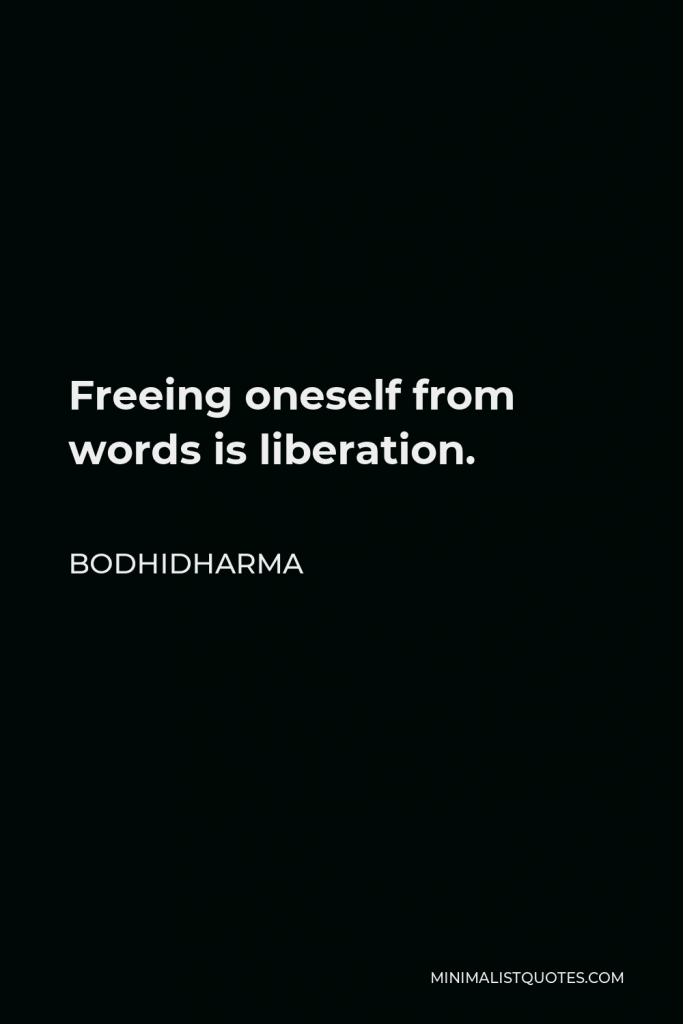 Bodhidharma Quote - Freeing oneself from words is liberation.