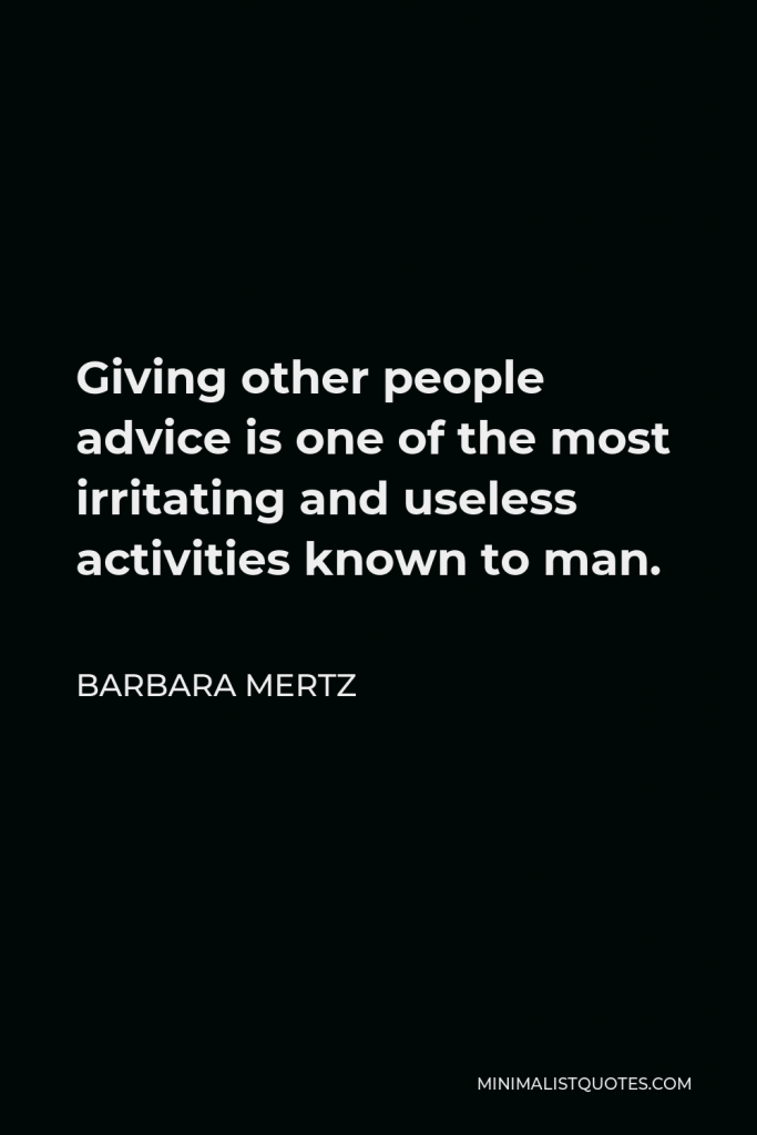 Barbara Mertz Quote - Giving other people advice is one of the most irritating and useless activities known to man.