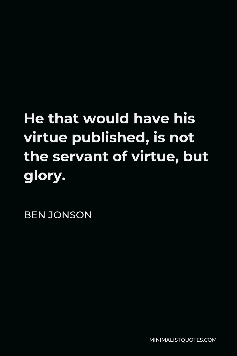 ben-jonson-quote-he-that-would-have-his-virtue-published-is-not-the