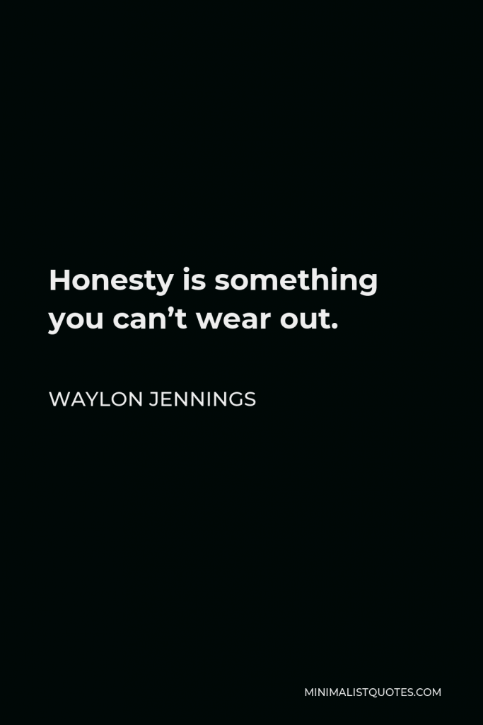 Waylon Jennings Quote - Honesty is something you can’t wear out.