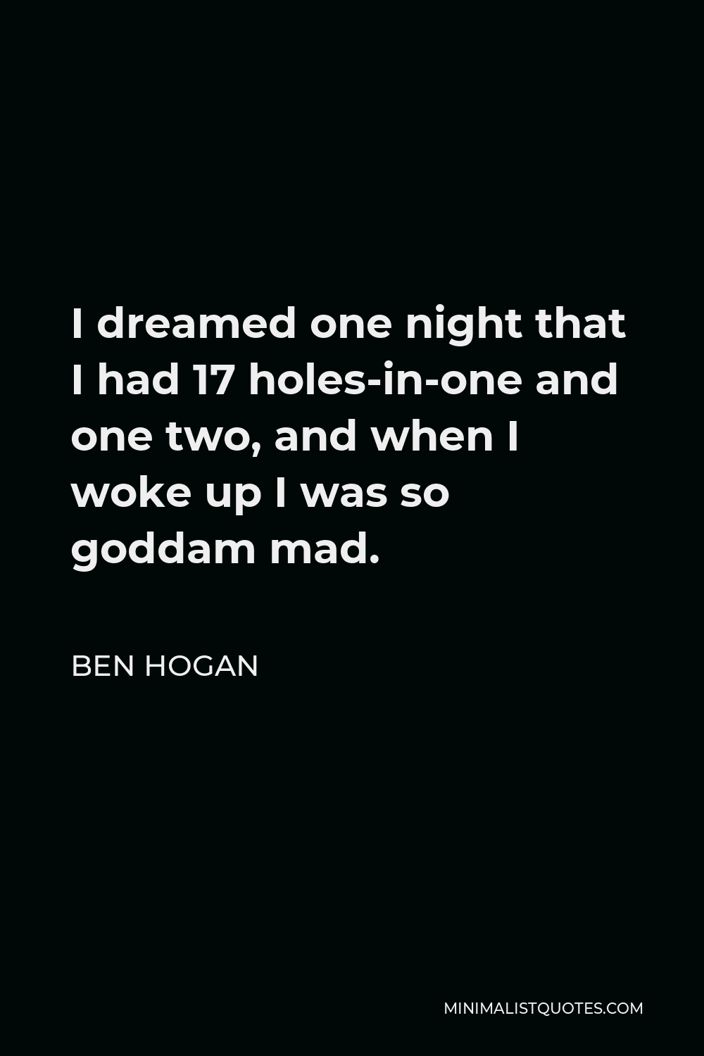 ben-hogan-quote-i-dreamed-one-night-that-i-had-17-holes-in-one-and-one