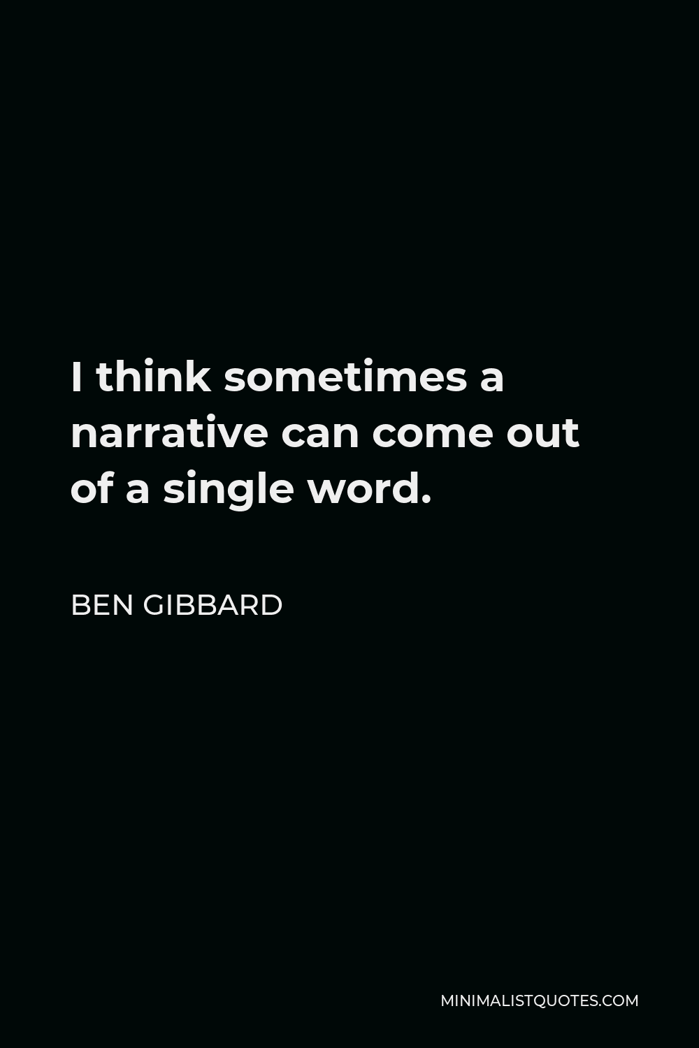 Ben Gibbard Quote I Think Sometimes A Narrative Can Come Out Of A 