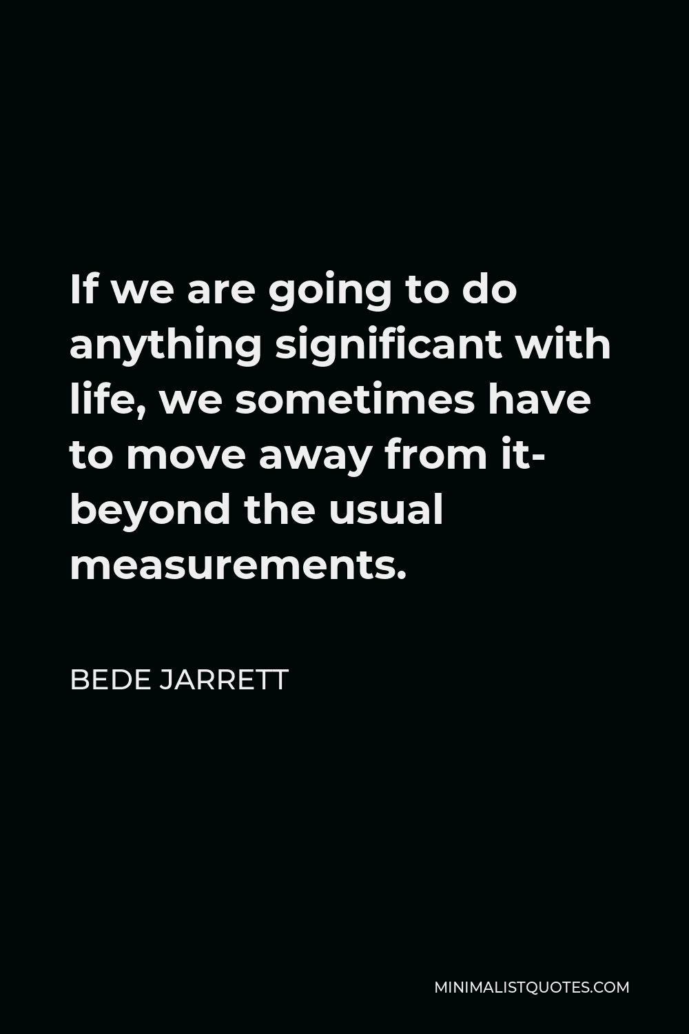 bede-jarrett-quote-if-we-are-going-to-do-anything-significant-with