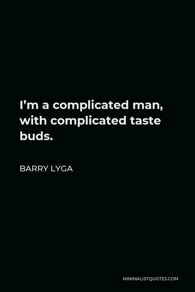 Barry Lyga Quote - I’m a complicated man, with complicated taste buds.