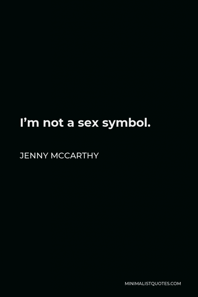 Jenny McCarthy Quote - I’m not a sex symbol.
