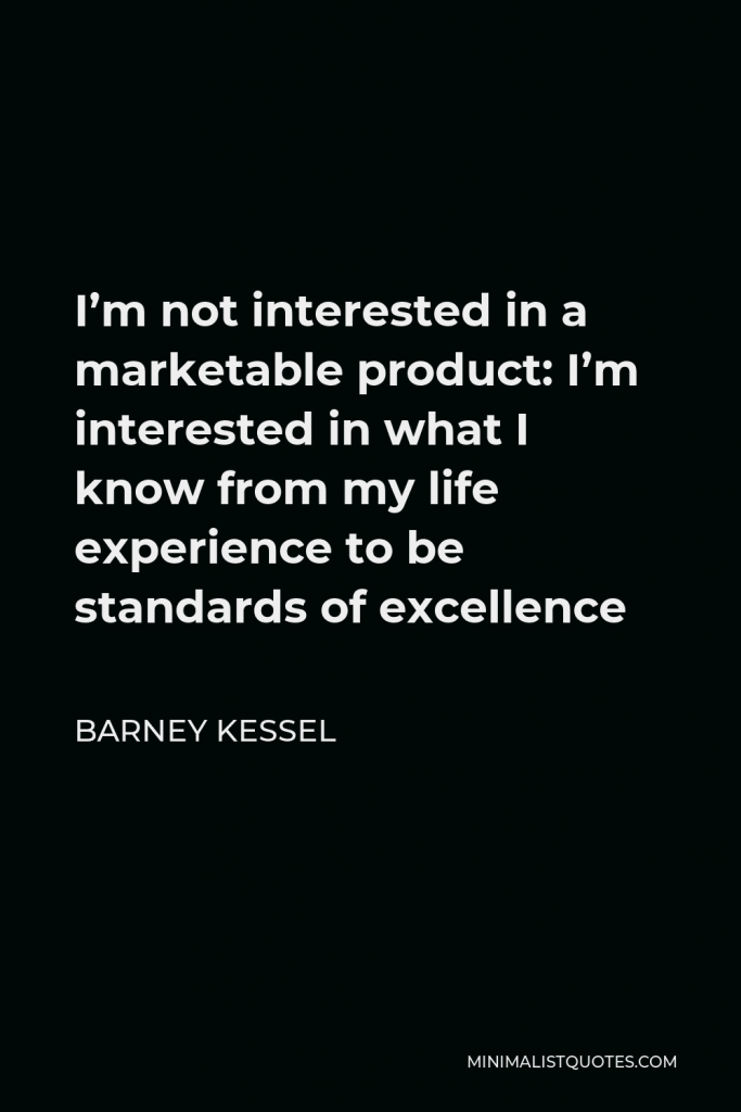 Barney Kessel Quote - I’m not interested in a marketable product: I’m interested in what I know from my life experience to be standards of excellence