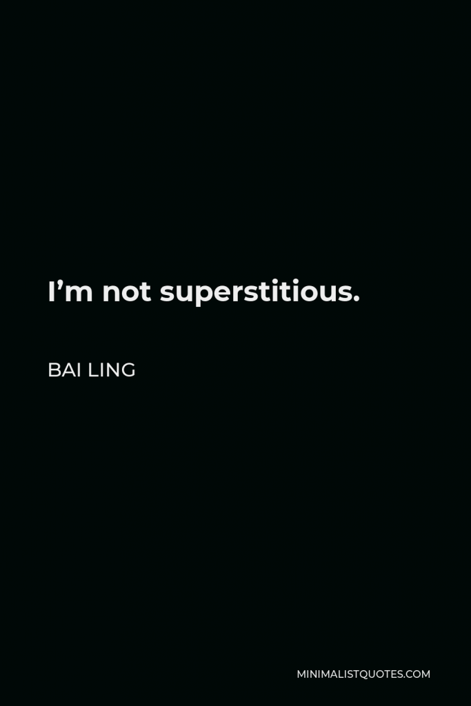 Bai Ling Quote - I’m not superstitious.
