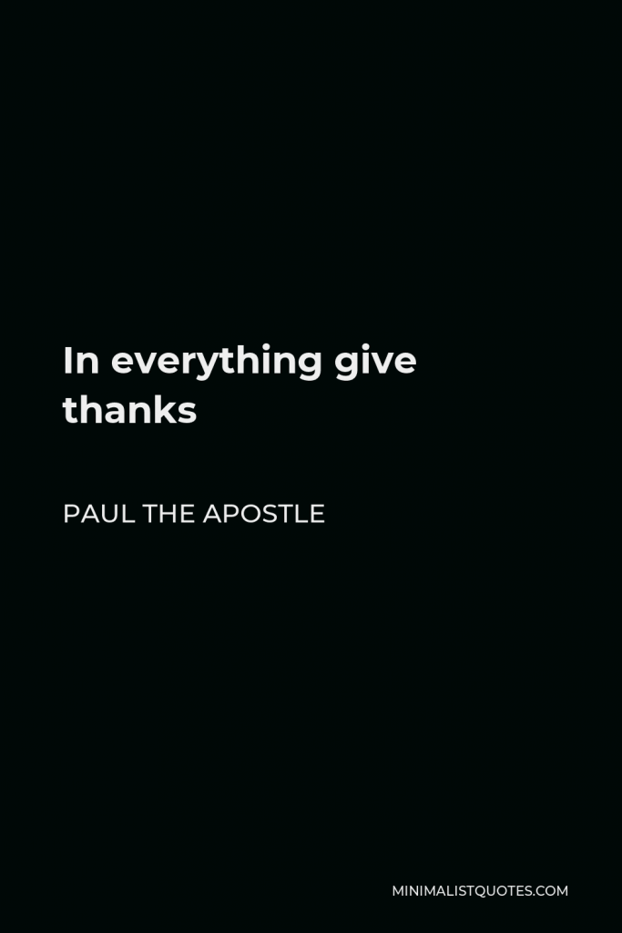 Paul the Apostle Quote - In everything give thanks