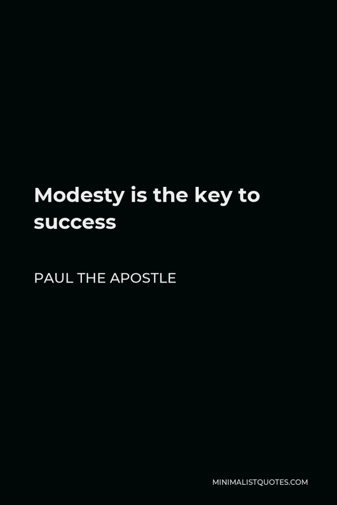 Paul the Apostle Quote - Modesty is the key to success