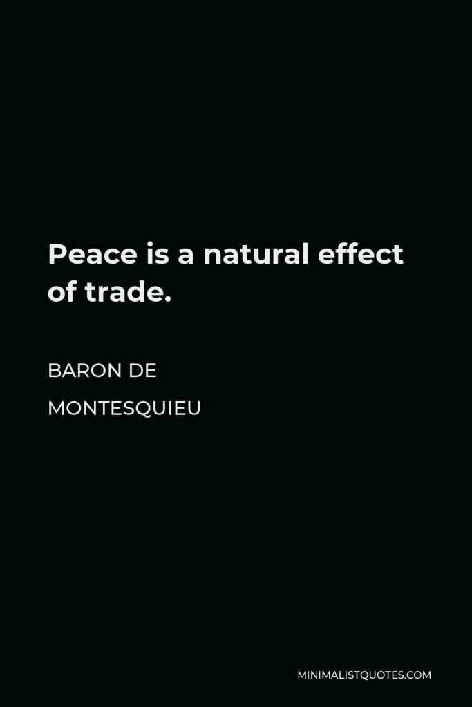 Baron de Montesquieu Quote - Peace is a natural effect of trade.