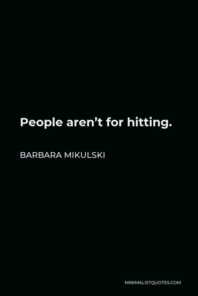 Barbara Mikulski Quote - People aren’t for hitting.