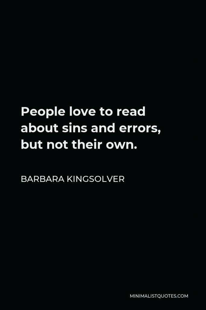 Barbara Kingsolver Quote - People love to read about sins and errors, but not their own.