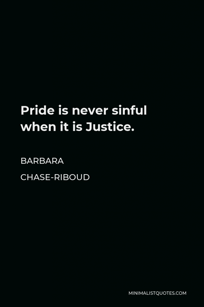 Barbara Chase-Riboud Quote - Pride is never sinful when it is Justice.
