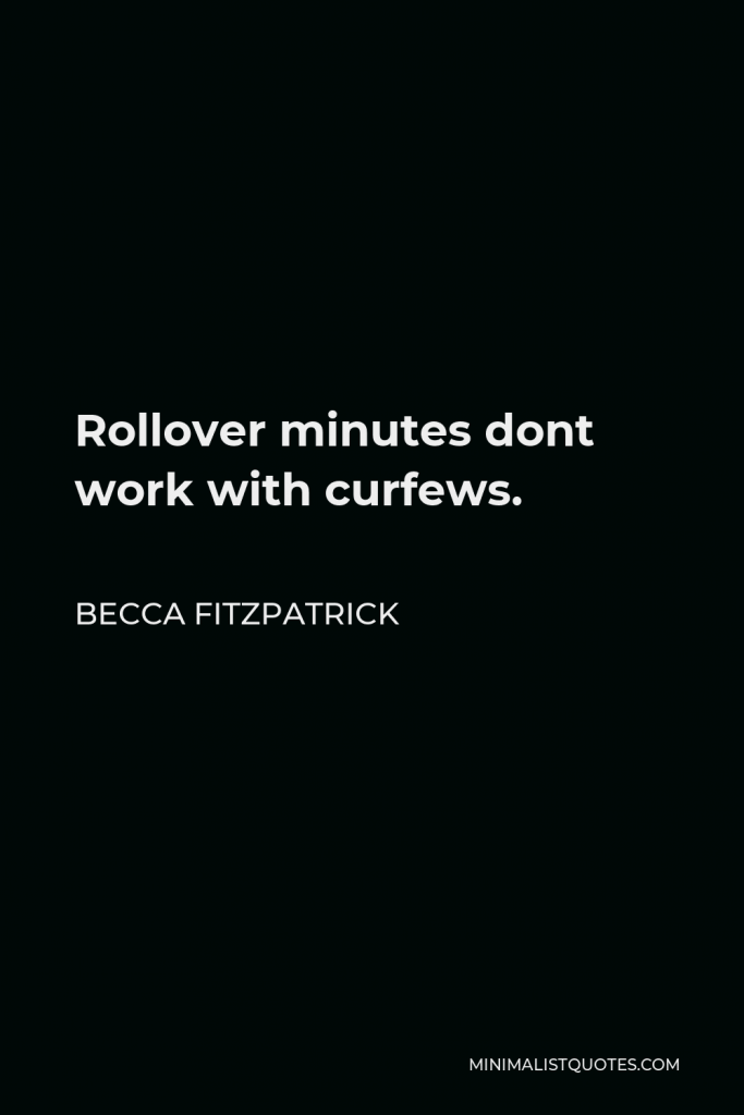 Becca Fitzpatrick Quote - Rollover minutes dont work with curfews.