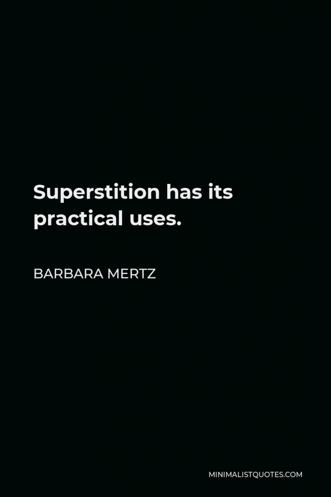Barbara Mertz Quote - Superstition has its practical uses.
